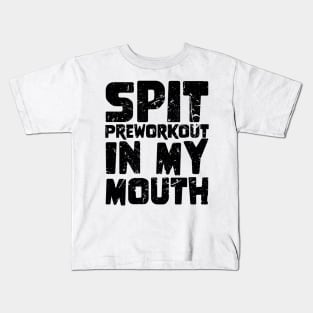 Spit Preworkout In My Mouth Kids T-Shirt